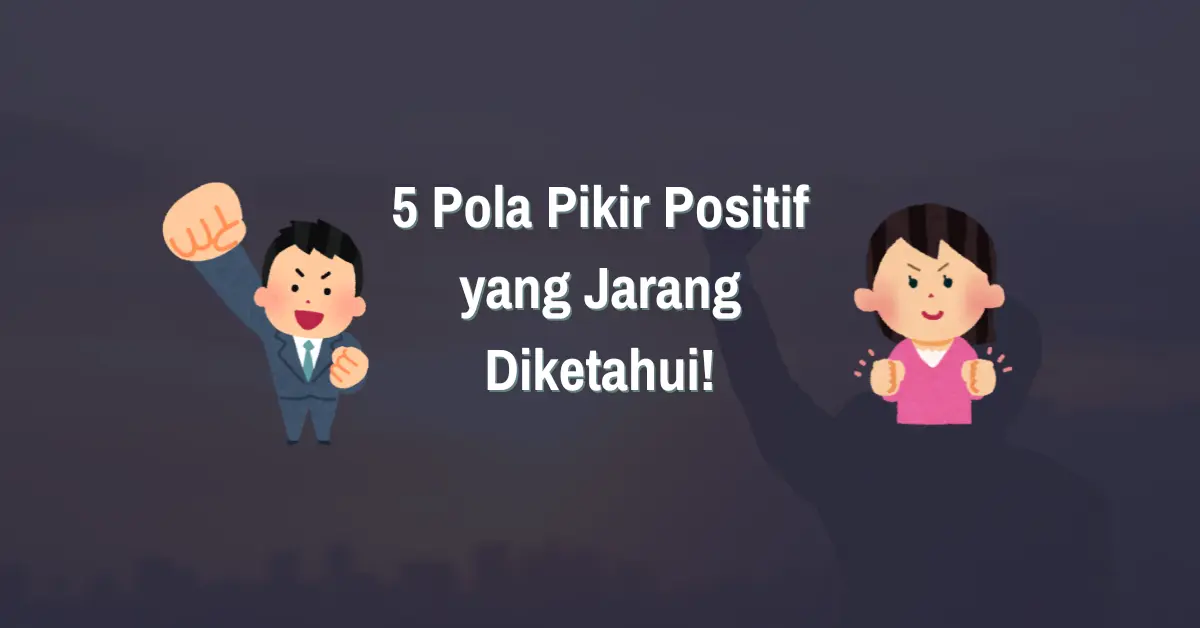 Read more about the article 5 Pola Pikir Positif yang Jarang Diketahui!
