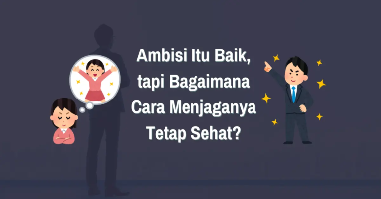 Read more about the article Ambisi Itu Baik, tapi Bagaimana Cara Menjaganya Tetap Sehat?
